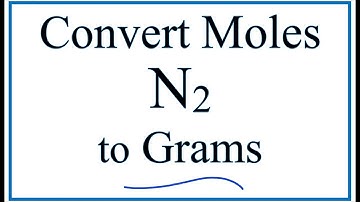 How to Convert Moles of N2 to Grams
