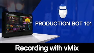 Production Bot 101: Recording with vMix