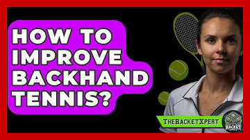 How To Improve Backhand Tennis? - The Racket Xpert