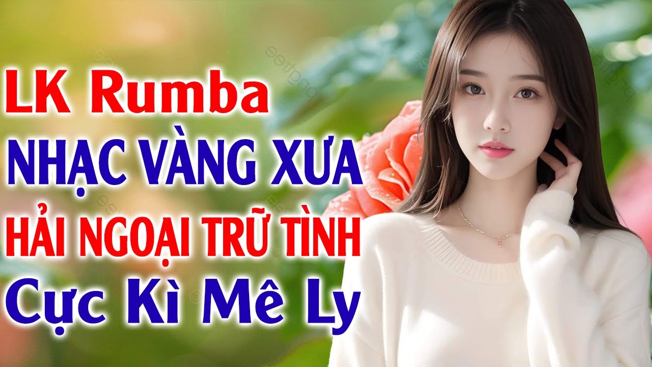 LK Rumba Nhạc Vàng Xưa Êm Tai Ru Ngủ Về Đêm ✅ LK Nhạc Sống Rumba Trữ Tình Hải Ngoại Nhẹ Nhàng Tê Tái