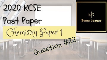 2020 KCSE CHEMISTRY PAPER 1 NO 22