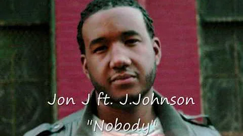 Jon J ft. J.Johnson - "Nobody" (Fiyah!!!!!!!)