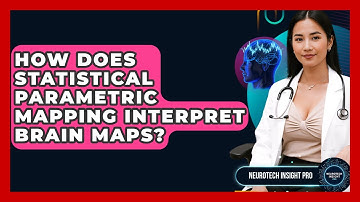 How Does Statistical Parametric Mapping Interpret Brain Maps? - Neurotech Insight Pro