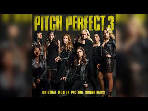 05 You Got It | Pitch Perfect 3 (Original Motion Picture Soundtrack)