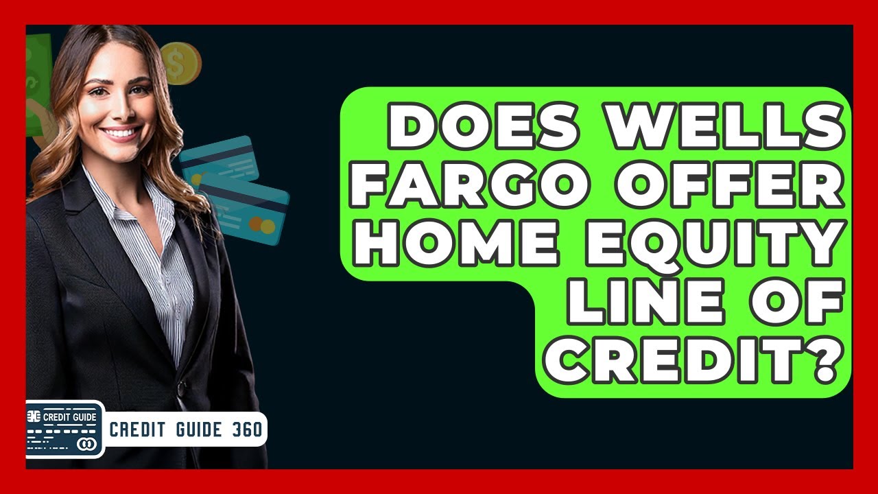 Does Wells Fargo Offer Home Equity Line Of Credit CreditGuide360 does-wells-fargo-offer-home-equity-line-of-credit-creditguide360