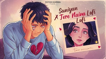 Thumbnail of Suniyan Suniyan x Tere Naina LoFi | Divyam Agarwal