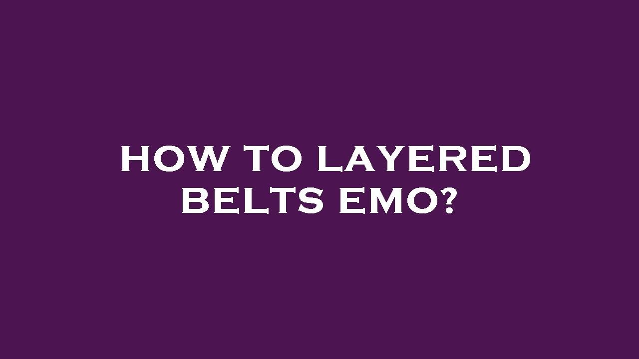 How to layered belts emo? - YouTube