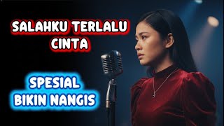 Download Lagu SALAHKU TERLALU CINTA | SPESIAL BIKIN NANGIS MP3 Download Lagu SALAHKU TERLALU CINTA | SPESIAL BIKIN NANGIS MP3