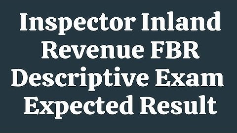 Inspector Inland Revenue FBR I Expected Date of Descriptive Exam Result by FPSC