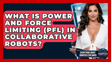 What Is Power And Force Limiting (PFL) In Collaborative Robots?