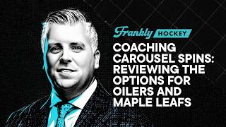 Coaching Carousel Spins: Reviewing the options for Oilers and Maple Leafs | Frankly Hockey