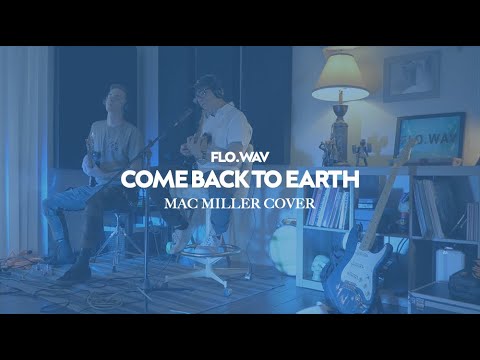 flo.wav - Come Back to Earth (Mac Miller Cover)