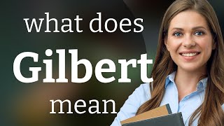 Gilbert • GILBERT meaning