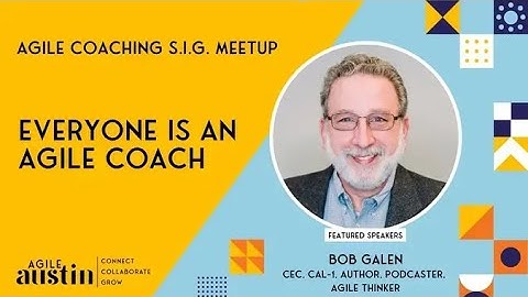 Agile Austin Coaching: Everyone Is an Agile Coach with Bob Galen