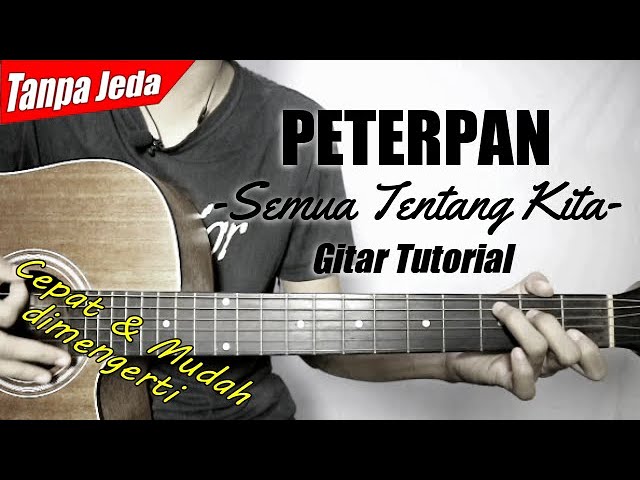 (Gitar Tutorial) PETERPAN - Semua Tentang Kita (Tanpa Jeda) |Mudah u0026 Cepat dimengerti untuk pemula class=