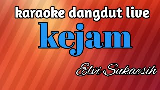 KEJAM ELVI SUKAESIH(KARAOKE DANGDUT LIVE) NADA CEWEK