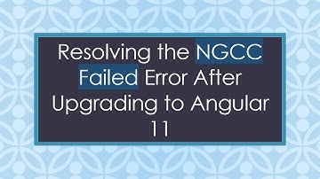 Resolving the NGCC Failed Error After Upgrading to Angular 11