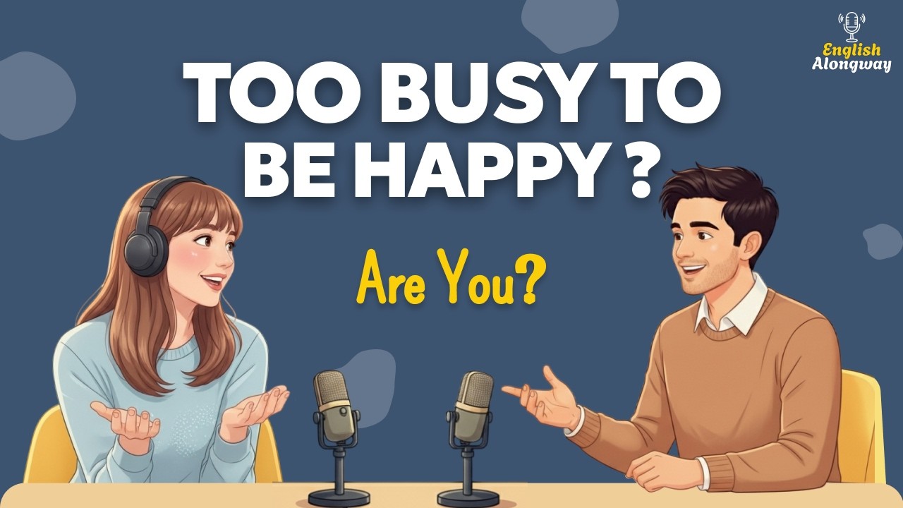 Why We Feel Busy… But Still Not Happy | English Conversation | English Learning Podcast | A1 to B2
