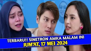 Terbaru!! Sinetron AMKA malam ini (Jum'at, 17 Mei 2024)