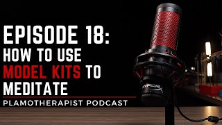 How to Use Model Kits to Meditate | PlamoTherapist Podcast
