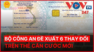 Bộ Công an đề xuất 6 thay đổi trên thẻ căn cước mới
