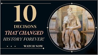 10 Decisions That Changed History Forever