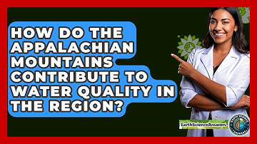 How Do The Appalachian Mountains Contribute To Water Quality In The Region? - Earth Science Answers