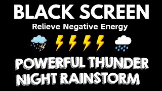 Goodbye Stress & Relieve Negative Energy ⛈️ with Heavy Rain & Mighty Thunder Black Screen No Ads