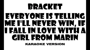 Bracket - Everyone is Telling Me I´ll Never Win, If I Fall In Love With a Girl... (Karaoke version)