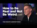 How to Be Real and Not Be Weird - Craig Groeschel Leadership Podcast