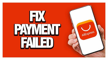 How To Fix And Solve AliExpress Payment Failed