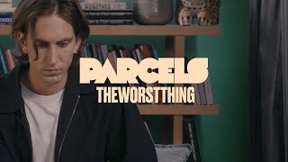 Смотреть клип Parcels - Theworstthing