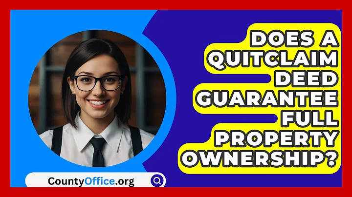 Does A Quitclaim Deed Guarantee Full Property Ownership? - CountyOffice.org