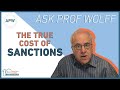 Ask Prof Wolff: The True Cost of Sanctions