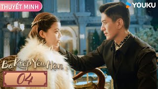 [THUYẾT MINH] Ba Kiếp Yêu Hận | Tập 04 | Phim Ngôn Tình/Dân Quốc | Lý Cửu Lâm/Quan Sướng | YOUKU