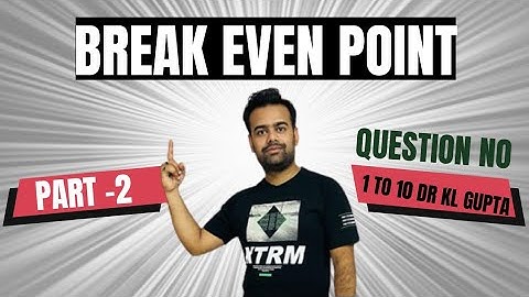 Break even Point | K.L Gupta |Q no ~ 1,2,3,4,5,6,7,8,9,10 | Management Accounting #breakevenpoint