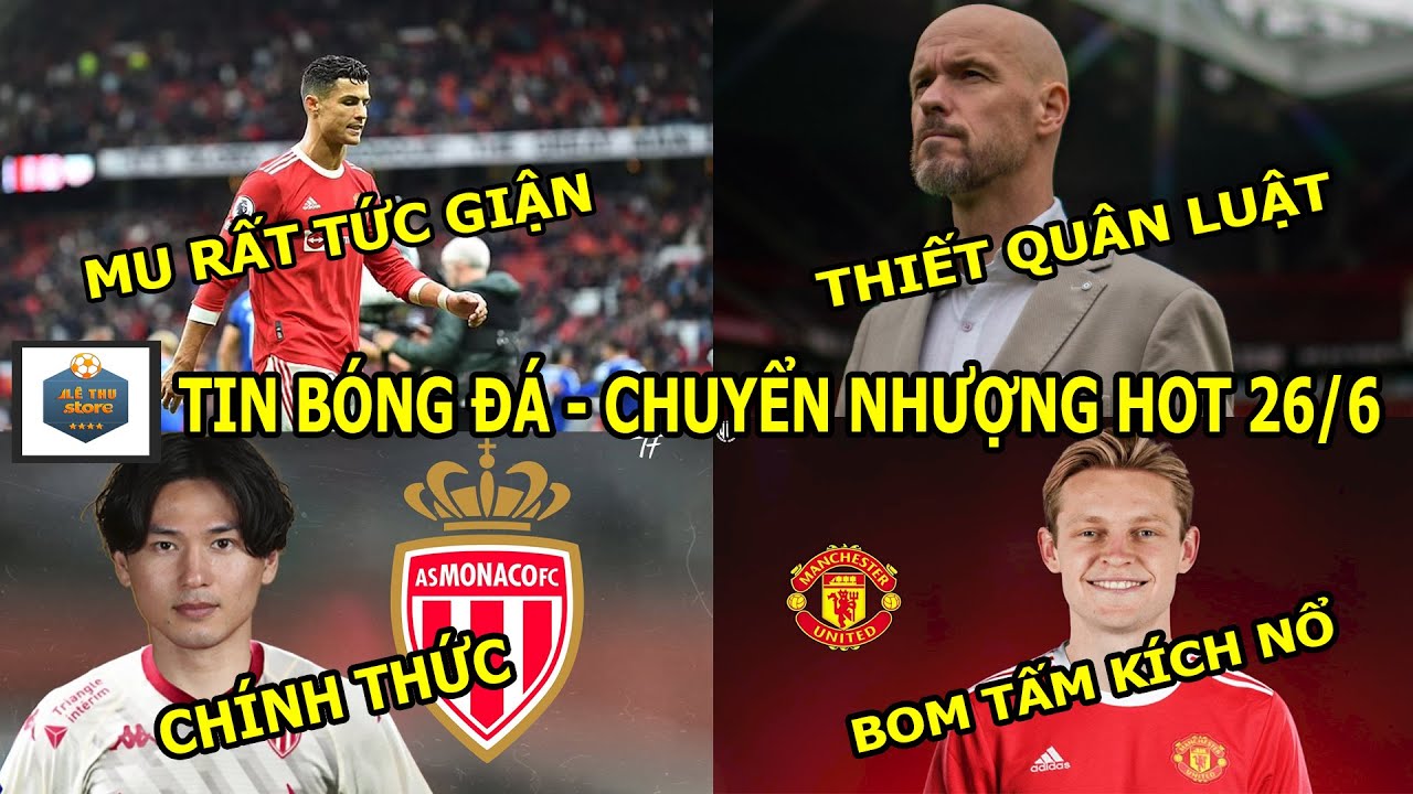 TIN BÓNG ĐÁ 26/6|MU sắp kích nổ “bom tấn” De Jong, CR7 khiến MU nổi giận, Ten Hag ra thiết quân luật