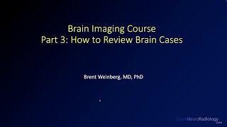 Brain imaging course - 3 - How to review brain cases