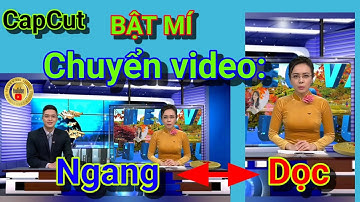 Chia sẻ Cách chuyển video ngang sang video dọc và ngược lại bằng Capcut.
