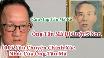 100% Chuyện Kể Chính Xác Nhất Của Ông Tẩu Mã|Con Ông Tẩu Mã Kể Đức Thầy bảo Tẩu Mã Đi Ruột Năm Non