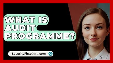 What Is Audit Programme? - SecurityFirstCorp.com
