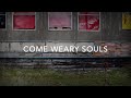 Come Weary Souls (Lyric Video)