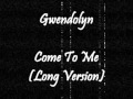 Gwendolyn - Come To Me (Long)