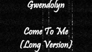 Gwendolyn - Come To Me Long