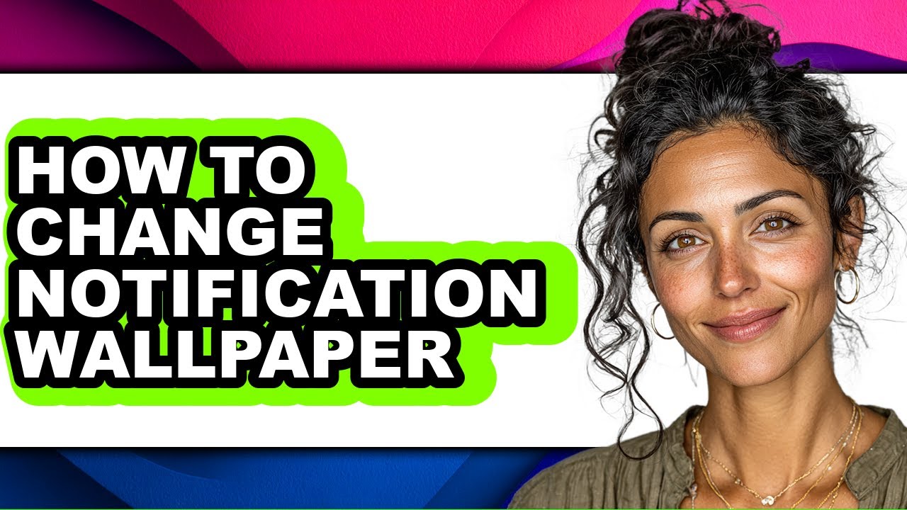 How to Change Notification Wallpaper - Easy Guide