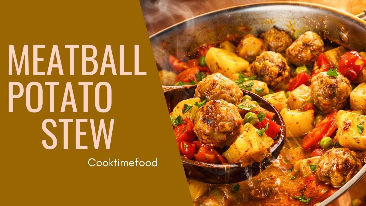 Hearty Meatball Potato Stew Everyone Loves | Quick Dinner Idea