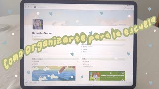 ♡ cómo organizarte para la escuela ♡ ft. Notion