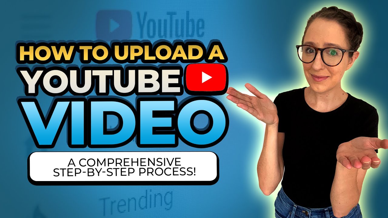 How to Upload a YouTube Video  A Comprehensive Step-by-step Process