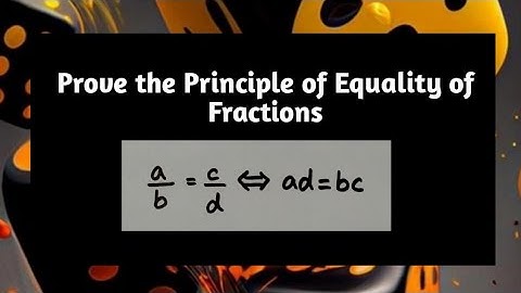Proof of Principle for equality of fractions a/b=c/d iff ad=bc | properties of rea | Pythagoras Math