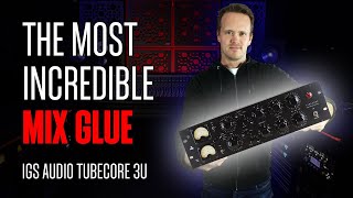 The Most Incredible Mix Glue!: IGS Audio Tubecore 3U